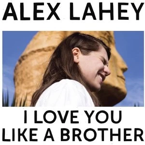 Alex Lahey - I Love You Like A Brother Vinyl