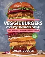 veggie burgers every which way fresh flavorful and healthy plant based burg