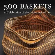 500 baskets a celebration of the basketmakers art