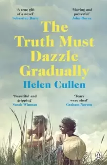 The Truth Must Dazzle Gradually : 'A moving and powerful novel from one of Ireland's finest new writers' John Boyne