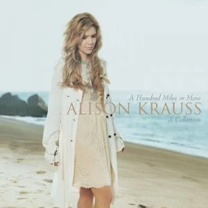 A Hundred Miles Or More A Collection by Alison Krauss & Union Station CD Album