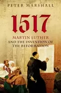 1517 martin luther and the invention of the reformation