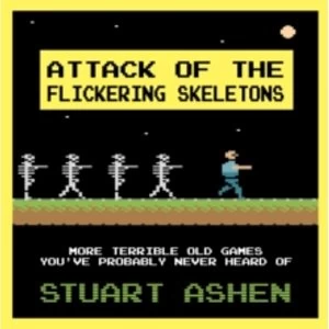 Attack of the Flickering Skeletons: More Terrible Old Games You've Probably Never Heard Of