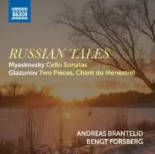 Andreas Brantelid/Bengt Forsberg: Russian Tales: Myaskovsky: Cello Sonatas/Glazunov: Two Pieces/Chant Du Menestrel