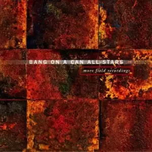 Bang On a Can All-Stars More Field Recordings by Bang On A Can All-Stars CD Album