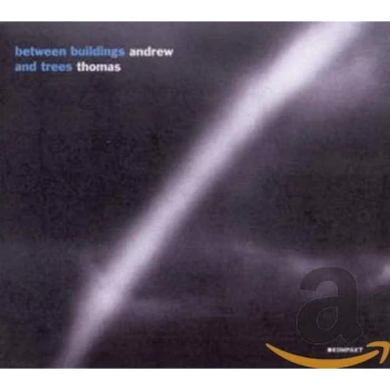 Andrew Thomas - Between Buildings And Trees CD