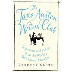 The Jane Austen Writers' Club : Inspiration and Advice from the World's Best-loved Novelist