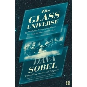 The Glass Universe : The Hidden History of the Women Who Took the Measure of the Stars