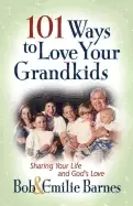 101 ways to love your grandkids sharing your life and gods love