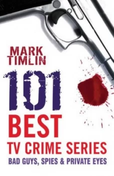 101 Best TV Crime Series by Mark Timlin Book