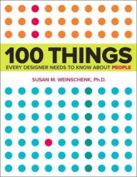 100 Things Every Designer Needs to Know about People by Susan Weinschenk Paperback