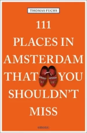 111 places in Amsterdam that you shouldnt miss by Thomas Fuchs