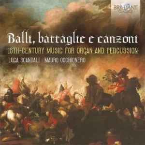 Balli Battaglie E Canzoni 16th-Century Music for Organ and Percussion by Luca Scandali CD Album