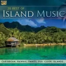 20 Best of Island Music: Caribbean, Hawaii, Tahiti, Fiji, Cook Islands...