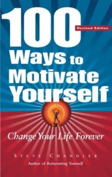 100 Ways to Motivate Yourself by Steve Chandler Paperback