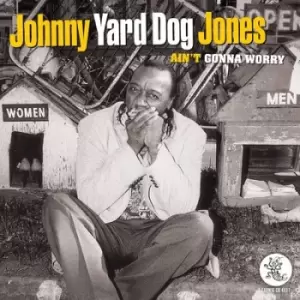 Aint Gonna Worry by Johnny 'Yard Dog' Jones CD Album