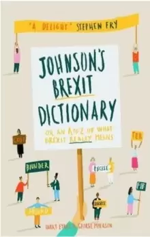 Johnsons Brexit Dictionary : Or an A to Z of What Brexit Really Means