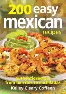 200 easy mexican recipes authentic recipes from burritos to enchiladas