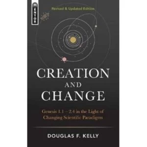 Creation And Change : Genesis 1:1-2.4 in the Light of Changing Scientific Paradigms