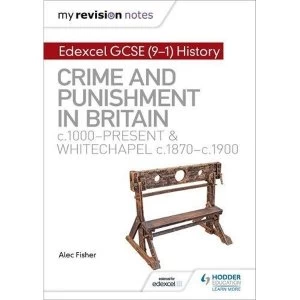 My Revision Notes: Edexcel GCSE (9-1) History: Crime and punishment in Britain, c1000-present and Whitechapel, c1870-c1900 ...