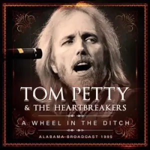 A Wheel in the Ditch Alabama Broadcast 1995 by Tom Petty and the Heartbreakers CD Album