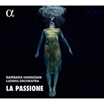 Barbara Hannigan - Barbara Hannigan/Ludwig Orchestra: La Passione CD