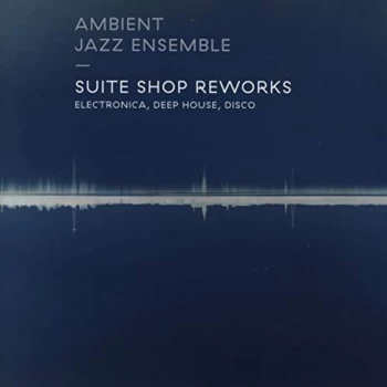 Ambient Jazz Ensemble - Suite Shop Reworks CD