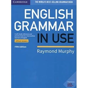 English Grammar in Use Book without Answers A Self-study Reference and Practice Book for Intermediate Learners of English...