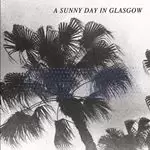 A Sunny Day in Glasgow - Sea When Absent (Music CD)