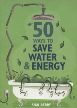 50 Ways to Save Water and Energy by Sin Berry Paperback