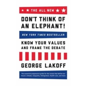 The All New Don't Think of an Elephant : Know Your Values and Frame the Debate