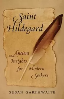 Saint Hildegard : Ancient Insights for Modern Seekers