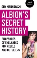 albions secret history snapshots of englands pop rebels and outsiders