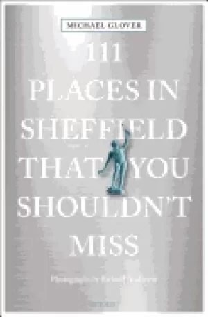 111 places in sheffield that you shouldnt miss