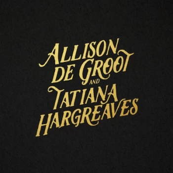 Allison De Groot & Tatiana Hargreaves by Allison De Groot & Tatiana Hargreaves CD Album