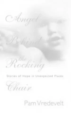 Angel Behind the Rocking Chair by Pam Vredevelt