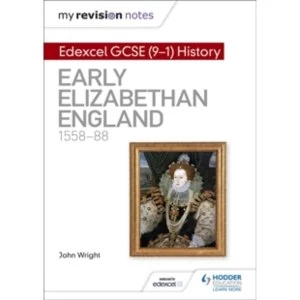 My Revision Notes: Edexcel GCSE (9-1) History: Early Elizabethan England, 1558-88