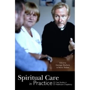 Spiritual Care in Practice : Case Studies in Healthcare Chaplaincy