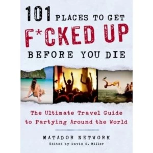 101 Places to Get F*cked Up Before You Die by Matador Network (Paperback, 2014)