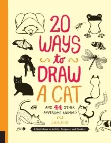 20 Ways to Draw a Cat and 44 Other Awesome Animals : A Sketchbook for Artists, Designers, and Doodlers