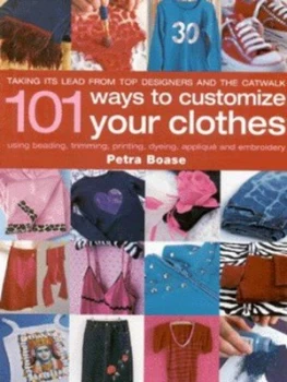 101 Ways to Customise Your Clothes by Petra Boase Hardback