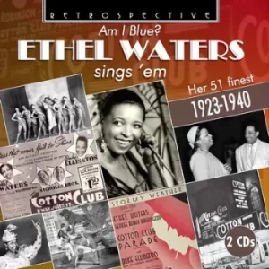 Am I Blue? Ethel Waters Sings Em Her 51 Finest 1923-1940 by Ethel Waters CD Album