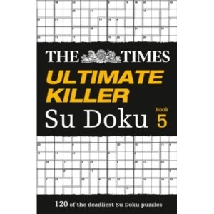 The Times Ultimate Killer Su Doku Book 5 : 120 of the Deadliest Su Doku Puzzles