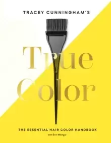 Tracey Cunningham's True Color : The Essential Hair Color Handbook