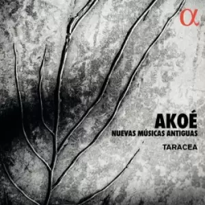 Akoe Nuevas Musicas Antiguas by Taracea CD Album