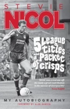 5 League Titles and a Packet of Crisps by Stevie Nicol Paperback