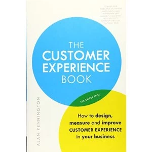 The Customer Experience Book: How to design, measure and improve customer experience in your business by Alan Pennington...