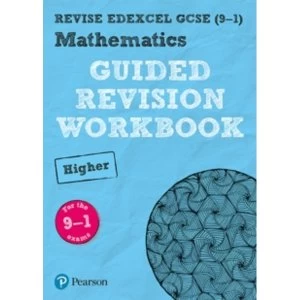 REVISE Edexcel GCSE (9-1) Mathematics Higher Guided Revision Workbook : for the 2015 specification