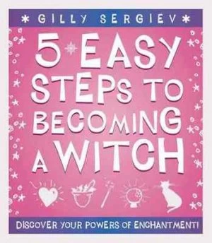 5 Easy Steps to Becoming a Witch by Gilly Sergiev Book