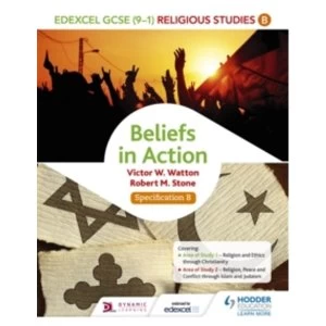 Edexcel Religious Studies for GCSE (9-1): Beliefs in Action (Specification B) by Robert M. Stone, Victor W. Watton...